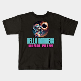 Hello Darkness Funny Aliens - Solar Event, Solar Eclipse April 8 2024, Totality Kids T-Shirt